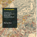 (History and Foundations of Information Science) Murray Dick - The Infographic_ A History of Data Graphics in News and Communications-The MIT Press (2020)